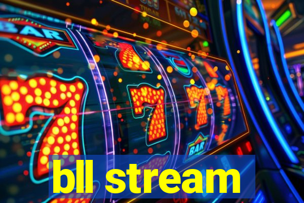 bll stream